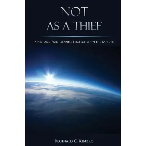 Not As A Thief: A Historic Premillennial Perspective on the Rapture