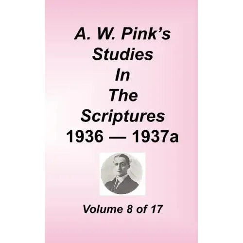 A. W. Pink's Studies in the Scriptures, Volume 08