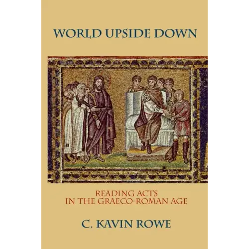 World Upside Down: Reading Acts in the Graeco-Roman Age