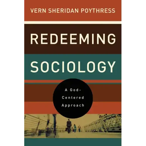 Redeeming Sociology: A God-Centered Approach