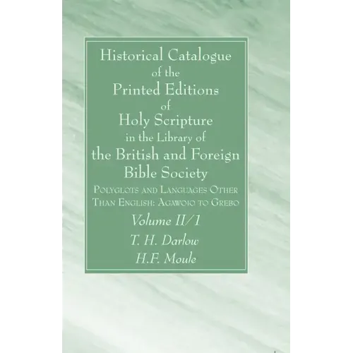 Historical Catalogue of the Printed Editions of Holy Scripture in the Library of the British and Foreign Bible Society, Volume II, 1