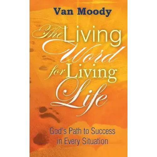 The Living Word for Living Life: God's Path to Success in Every Situation