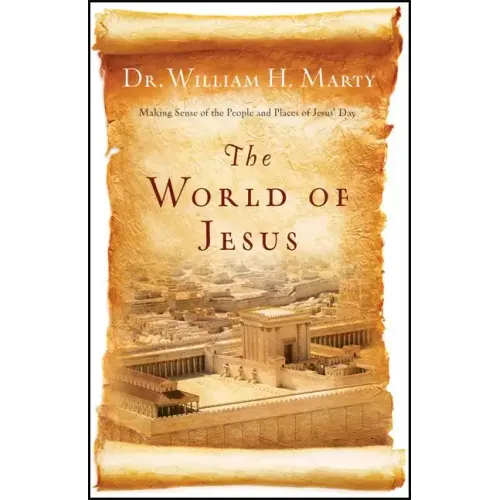 The World of Jesus: Making Sense of the People and Places of Jesus' Day