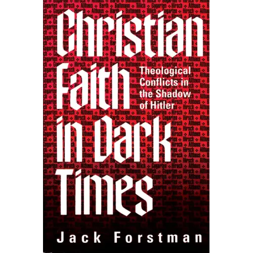 Christian Faith in Dark Times: Theological Conflicts in the Shadow of Hitler