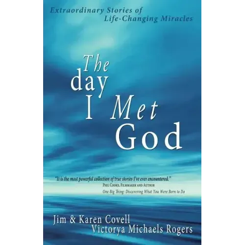 The Day I Met God: Extraordinary Stories of Life-Changing Miracles