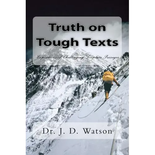 Truth on Tough Texts: Expositions of Challenging Scripture Passages