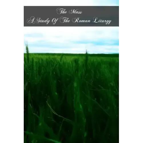 The Mass A Study Of The Roman Liturgy