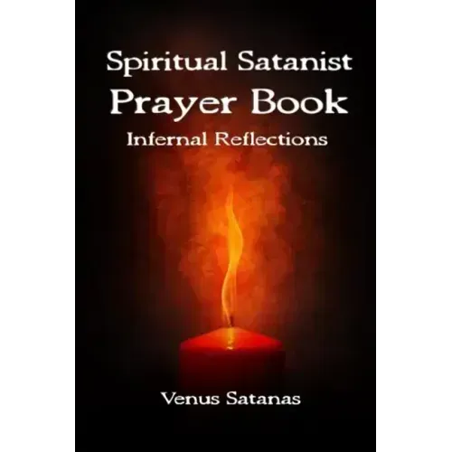Spiritual Satanist Prayer Book: Infernal Reflections