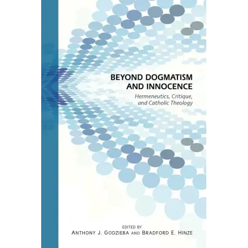 Beyond Dogmatism and Innocence: Hermeneutics, Critique, and Catholic Theology