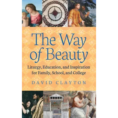 The Way of Beauty: Liturgy, Education, and Inspiration for Family, School, and College