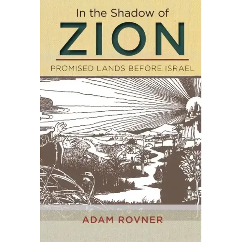 In the Shadow of Zion: Promised Lands Before Israel