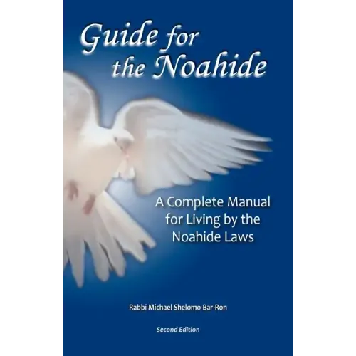 Guide for the Noahide: A Complete Guide to the Laws of the Noahide Covenant and Key Torah Values for All Mankind