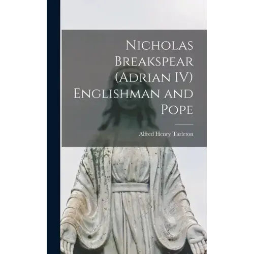Nicholas Breakspear (Adrian IV) Englishman and Pope