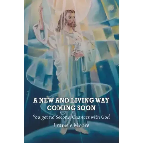 A New and Living Way Coming Soon: You Get No Second Chances with God