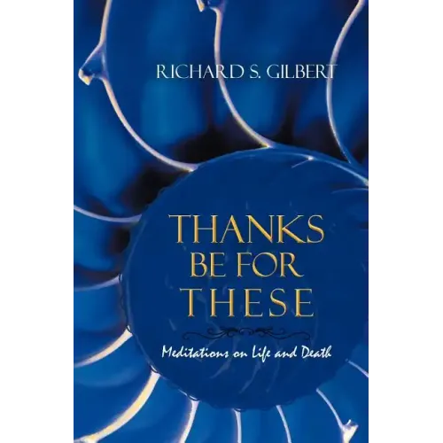 Thanks Be for These: Meditations on Life and Death