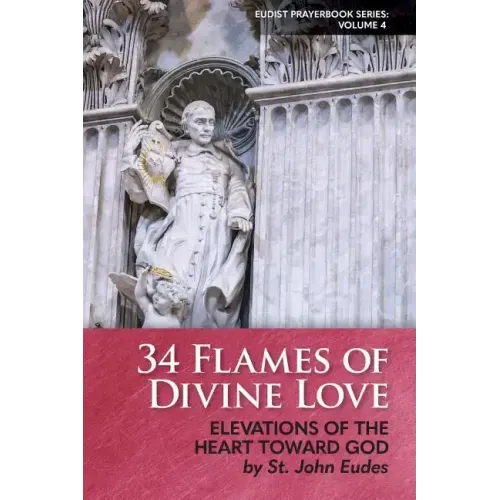 34 Flames of Divine Love: Elevations of the Heart Toward God by St. John Eudes