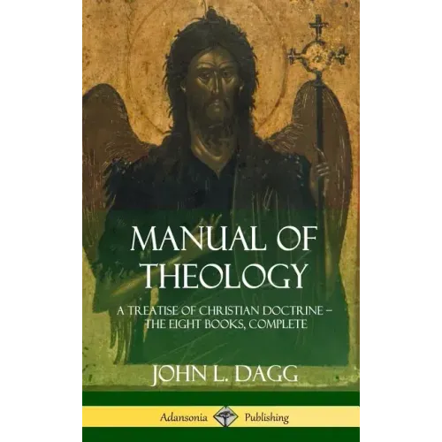 Manual of Theology: A Treatise of Christian Doctrine, The Eight Books, Complete (Hardcover)