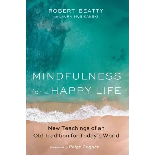 Mindfulness for a Happy Life: New Teachings of an Old Tradition for Today's World
