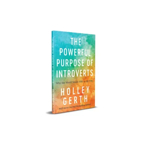 Powerful Purpose of Introverts: Why the World Needs You to Be You