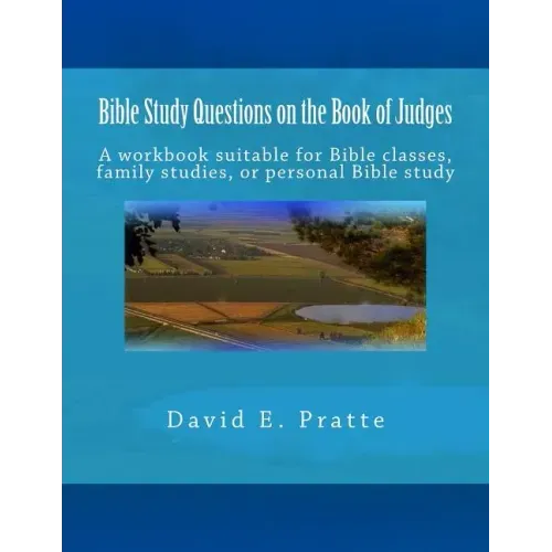 Bible Study Questions on the Book of Judges: A workbook suitable for Bible classes, family studies, or personal Bible study