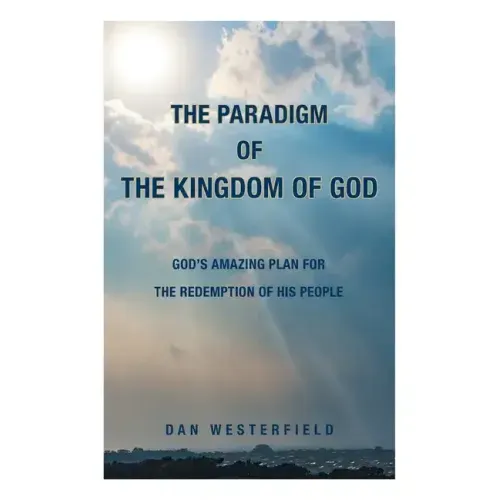 The Paradigm of the Kingdom of God: God's Amazing Plan for the Redemption of His People