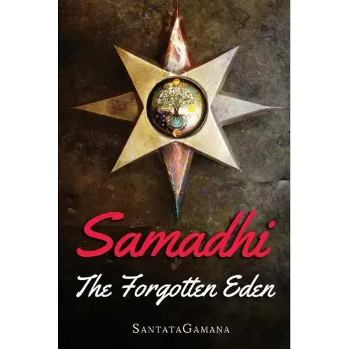 Samadhi - The Forgotten Eden: Revealing the Ancient Yogic Art of Samadhi