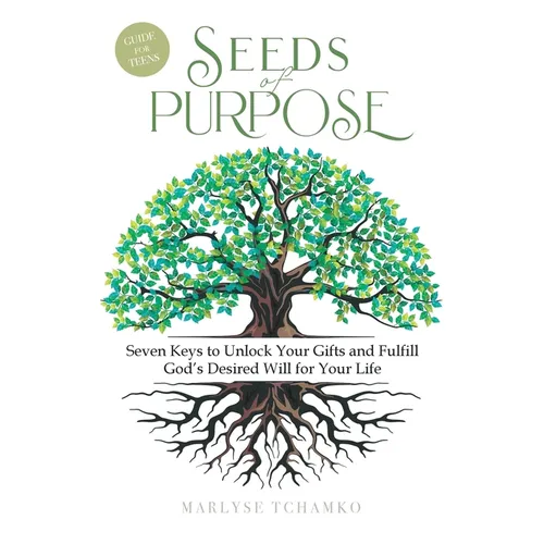 Seeds of Purpose: Seven Keys to Unlock Your Gifts and Fulfill God's Desired Will for Your Life
