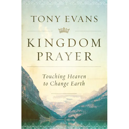 Kingdom Prayer: Touching Heaven to Change Earth