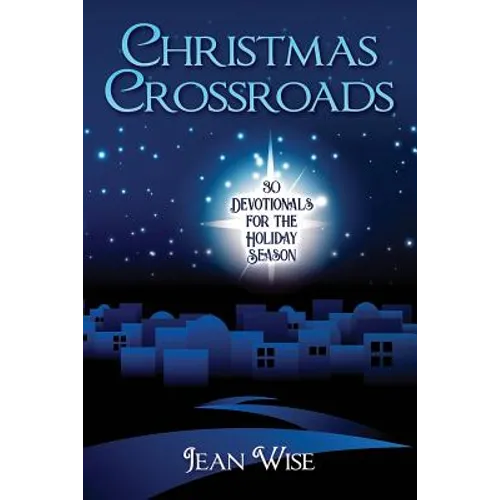 Christmas Crossroads: 30 Devotionals for the Holiday Season