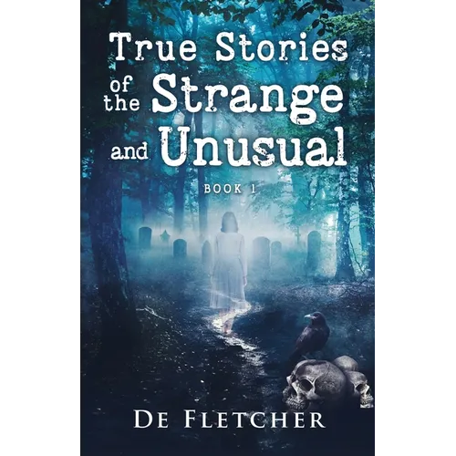 True Stories of the Strange and Unusual
