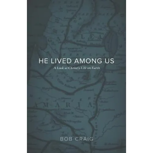 He Lived Among Us: A Look at Christ's Life on Earth