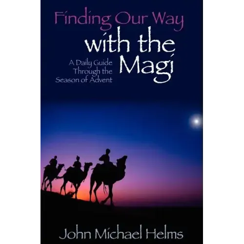 Finding Our Way With the Magi: A Daily Guide Through the Season of Advent