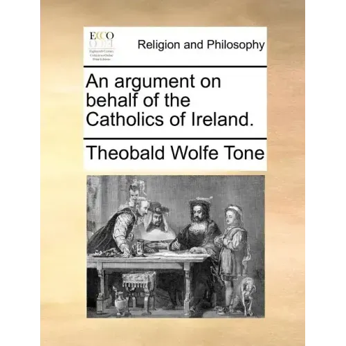 An Argument on Behalf of the Catholics of Ireland.