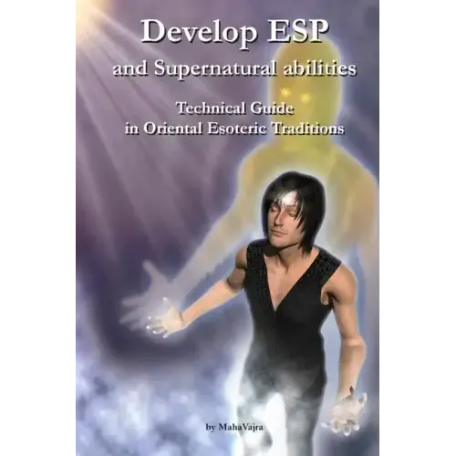 Develop ESP and Supernatural Abilities: Technical Guide in Oriental Esoteric Traditions