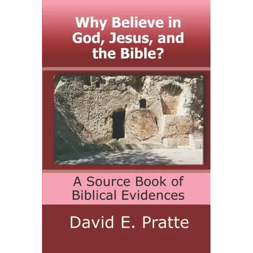 Why Believe in God, Jesus, and the Bible?: A Source Book of Biblical Evidences