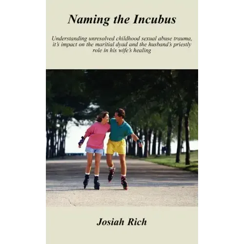 Naming the Incubus: Understanding unresolved childhood sexual abuse trauma, it's impact on the maritial dyad and the husband's priestly ro