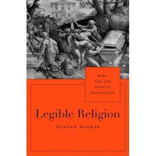 Legible Religion: Books, Gods, and Rituals in Roman Culture