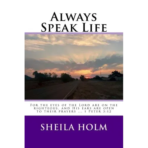 Always Speak Life: For the eyes of the LORD are on the righteous, and His ears are open to their prayers.