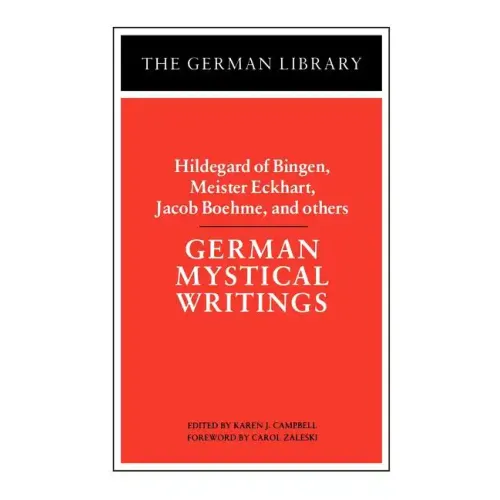 German Mystical Writings: Hildegard of Bingen, Meister Eckhart, Jacob Boehme, and Others