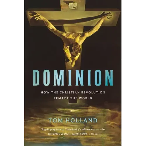 Dominion: How the Christian Revolution Remade the World
