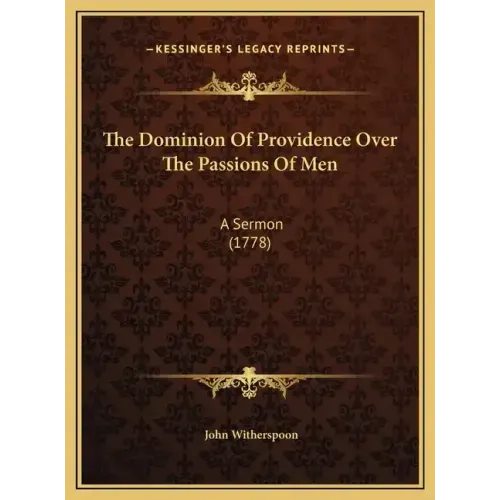 The Dominion Of Providence Over The Passions Of Men: A Sermon (1778)