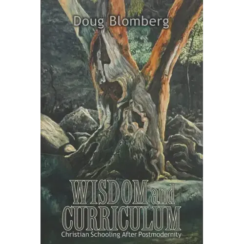 Wisdom and Curriculum: Christian Schooling After Postmodernity