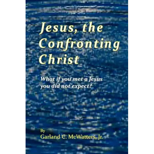 Jesus, the Confronting Christ: What if you met a Jesus you did not expect?