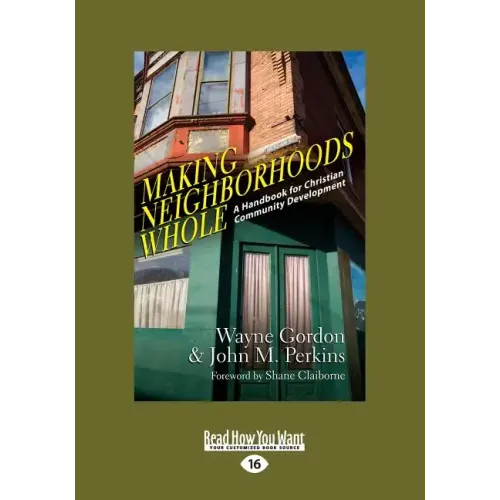 Making Neighborhoods Whole: A Handbook for Christian Community Development (Large Print 16pt)