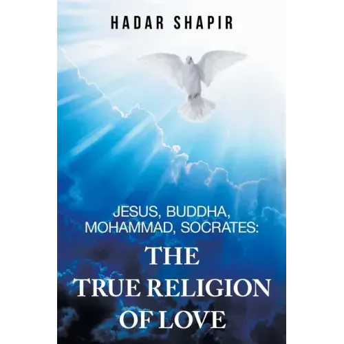 Jesus, Buddha, Mohammad, Socrates: the True Religion of Love