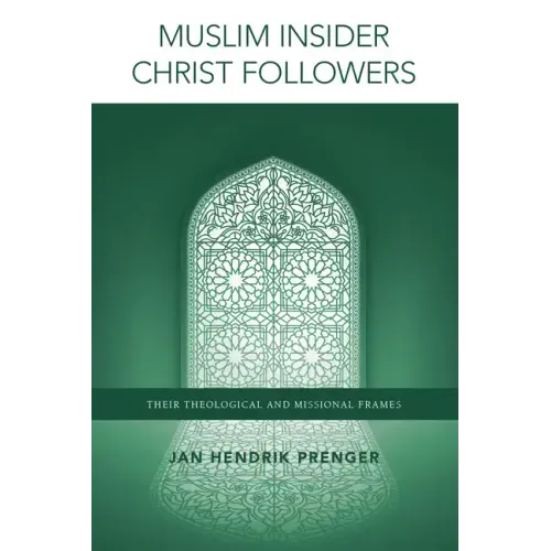 Muslim Insider Christ Followers: Their Theological and Missional Frames
