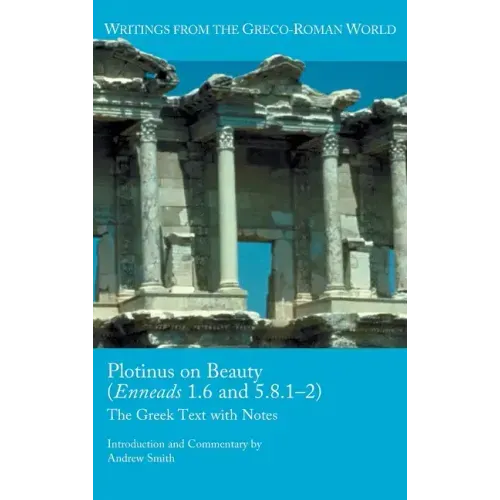 Plotinus on Beauty (Enneads 1.6 and 5.8.1-2): The Greek Text with Notes