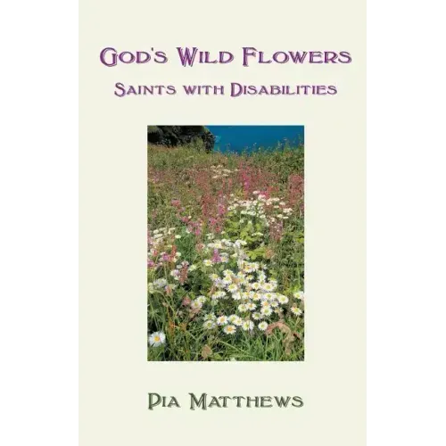 God's Wild Flowers: Saints with Disabilities