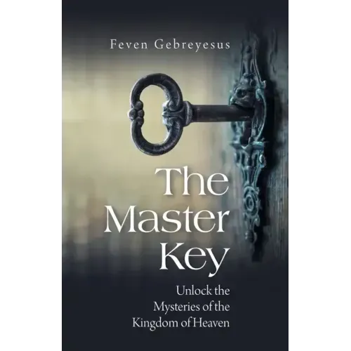 The Master Key: Unlock the Mysteries of the Kingdom of Heaven