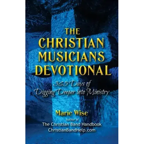 The Christian Musicians Devotional: 365 Days of Digging Deeper Into Ministry